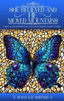 SHE BELIEVED AND HE MOVED MOUNTAINS: STAND-ALONE INSPIRATIONAL AND ENCOURAGING SHORT STORIES 1968843299 Book Cover