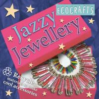 Jazzy Jewellery: Recycle Materials to Make Cool Accessories (Ecocrafts): Recycle Materials to Make Cool Accessories 0753414821 Book Cover