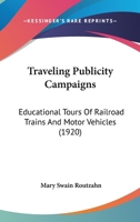 Traveling Publicity Campaigns: Educational Tours of Railroad Trains and Motor Vehicles 0548589615 Book Cover