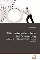 Mitarbeiterwiderstände bei Outsourcing: Anhand des Fallbeispiels Alcatel-Lucent Austria 3639238516 Book Cover