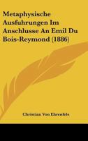 Metaphysische Ausfuhrungen Im Anschlusse an Emil Du Bois-Reymond (1886) 1120005620 Book Cover