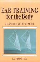 Ear Training for the Body: A Dancer's Guide to Music 0871271923 Book Cover