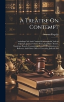 A Treatise On Contempt: Including Civil And Criminal Contempts Of Judicial Tribunals, Justices Of The Peace, Legislative Bodies, Municipal Boards, ... And Other Officers Exercising Judicial And 1020220570 Book Cover