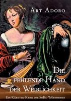 Die fehlende Hand der Weiblichkeit: ein Kärnten-Krimi der SoKo Wörthersee (German Edition) 3982668905 Book Cover