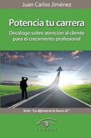 Potencia tu carrera: Decalogo sobre atencion al cliente para el crecimiento profesional 1481052101 Book Cover