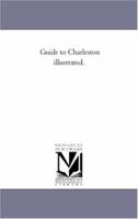Guide to Charleston Illustrated. 1425520332 Book Cover