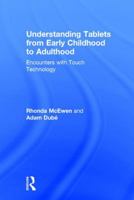 Understanding Tablets from Early Childhood to Adulthood: Encounters with Touch Technology 1138229423 Book Cover