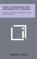 Speech Disorders and Nondirective Therapy: Client Centered Counseling and Play Therapy 1258363941 Book Cover