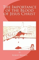 The Importance of the Blood of Jesus Christ: blood of Jesus salvation 1463762178 Book Cover