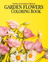 Garden Flowers Coloring Book: An Adult Coloring Book with Fun, Easy, and Relaxing Coloring Pages B08JB7MCQP Book Cover
