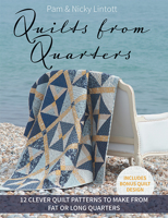 Quilts from Quarters: 12 Clever Quilt Patterns to Make from Fat or Long Quarters 1683561996 Book Cover