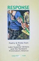 Response: Poetry & Prints from the Lake Superior Writers and the Northern Printmakers Alliance 0977237656 Book Cover