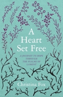 A Heart Set Free: A Journey to Hope through the Psalms of Lament 1781917280 Book Cover