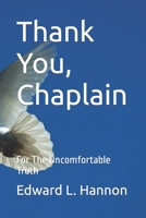 Thank You, Chaplain: For The Uncomfortable Truth B09S3TVZN7 Book Cover