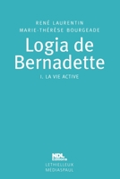 Logia de Bernadette: Tome 1. La vie active 2249621209 Book Cover