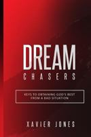 Dream Chasers: Keys to Obtaining God's Best from a Bad Situation 1942705468 Book Cover