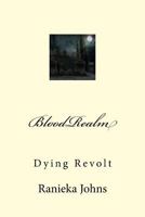 BloodRealm: Dying Revolt 1532704771 Book Cover