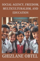 SOCIAL AGENCY, FREEDOM, MULTICULTURALISM, AND EDUCATION (PREMISES) B0DV5JM6B8 Book Cover