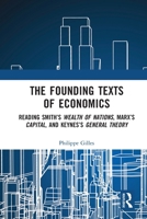 The Founding Texts of Economics: Reading Smith's Wealth of Nations, Marx's Capital, and Keynes's General Theory 1032649003 Book Cover