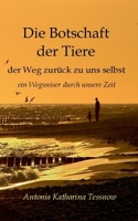 Die Botschaft der Tiere: der Weg zurück zu uns selbst - ein Wegweiser durch unsere Zeit 1542377277 Book Cover