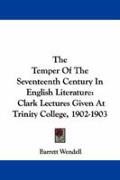 The Temper of the Seventeenth Century in English Literature; Clark Lectures Given at Trinity College 1432528874 Book Cover