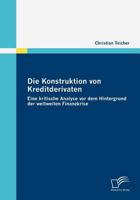 Die Konstruktion Von Kreditderivaten: Eine Kritische Analyse VOR Dem Hintergrund Der Weltweiten Finanzkrise 3836684802 Book Cover