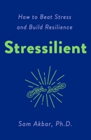 Stressilient: How to Beat Stress and Build Resilience 1250883423 Book Cover