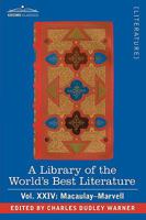 A Library of the World's Best Literature - Ancient and Modern - Vol.XXIV (Forty-Five Volumes); Macaulay-Marvell 1605202126 Book Cover