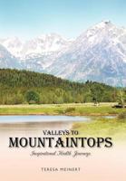 Valleys to Mountaintops: Inspirational Health Journeys 1462010725 Book Cover
