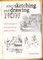 Start Sketching and Drawing Now: Simple Techniques for Drawing Landscapes, People and Objects 1440309299 Book Cover