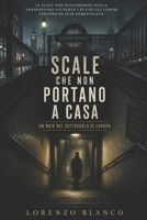 SCALE CHE NON PORTANO A CASA: Un noir nel sottosuolo di Londra (Italian Edition) B0H1HBFV9S Book Cover