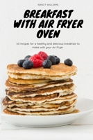 Breakfast with Air Fryer Oven: 50 recipes for a healthy and delicious breakfast to make with your Air Fryer 1801911770 Book Cover