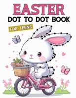 Easter Dot To Dot Book For Teens: A Dot-to-Dot Adventure for Teens - Unleash Creativity & Relaxation with Intricate Pages! B0CVTJV644 Book Cover