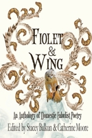 Fiolet & Wing: An Anthology of Domestic Fabulist Poetry 1950502082 Book Cover