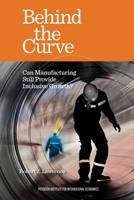 Behind the Curve: Can Manufacturing Still Provide Inclusive Growth? 0881327476 Book Cover