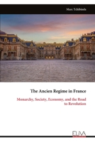 The Ancien Regime in France: Monarchy, Society, Economy, and the Road to Revolution 9999344763 Book Cover