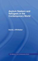 Asylum Seekers and Refugees in the Contemporary World (The Making of the Contemporary World) 0415360919 Book Cover