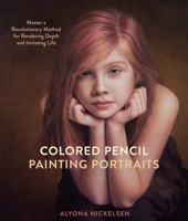 Colored Pencil Painting Portraits: Master a Revolutionary Method for Rendering Depth and Imitating Life 0385346271 Book Cover