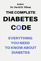 The Complete Diabetes Code: Everything You Need to Know About Diabetes B0BMSN6WL3 Book Cover