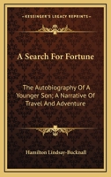 A Search for Fortune: The Autobiography of a Younger Son, a Narrative of Travel and Adventure 1357450540 Book Cover