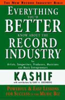 Everything You'd Better Know About the Record Industry 1885726007 Book Cover