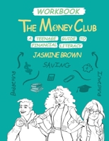 The Money Club : A Teenage Guide to Financial Literacy Workbook 1734266228 Book Cover