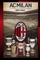 AC MILAN 1961-1969: The Origin of the Rossonera Legend B0DPHTWJ9G Book Cover