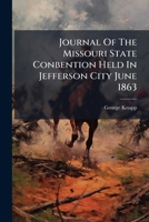Journal Of The Missouri State Conbention Held In Jefferson City June 1863 1179905768 Book Cover