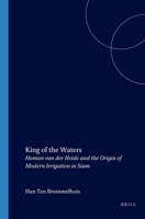 King of the Waters: Homan Van Der Heide And the Origin of Modern Irrigation in Siam (Verhandelingen Van Het Koninklijk Instituut Voor Taal-, Land) B00BQZSLRW Book Cover