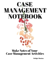 Case Management Notebook: Make Notes Of Your Case Management Activities 1690683805 Book Cover