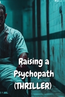 Raising a Psychopath (THRILLER) B0DS6G4C8N Book Cover