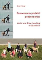 Rassehunde perfekt präsentieren: Junior und Show Handling in Österreich 3839166713 Book Cover
