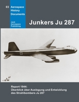 Junkers Ju 287: Report 1944: Überblick über Auslegung und Entwicklung des Strahlbombers Ju 287 (Aerospace History Documents) B08TQ3SGJN Book Cover
