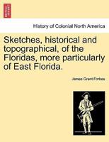 Sketches, Historical and Topographical, of the Floridas: More Particularly of East Florida 1241318557 Book Cover